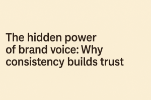 The hidden power of brand voice: Why consistency builds trust, displayed in bold dark text on a soft beige background.